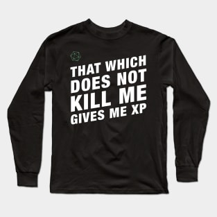 That Which Does Not Kill Me Gives Me XP - RPG Long Sleeve T-Shirt